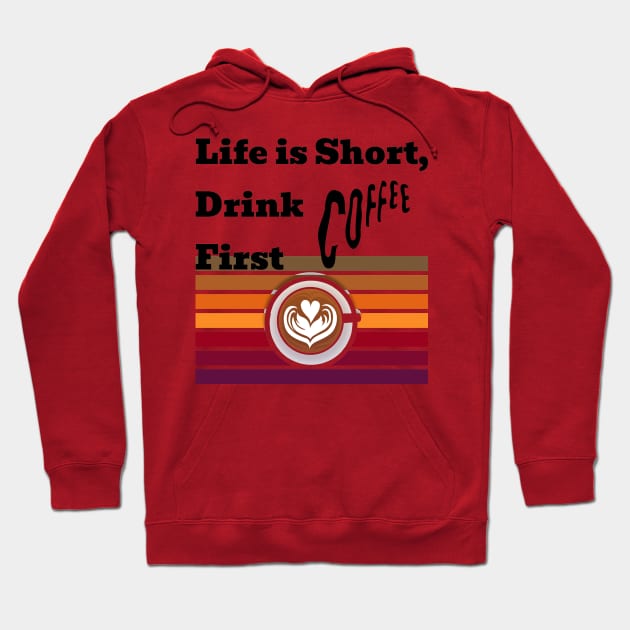Life is short drink coffee first Hoodie by a2nartworld